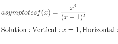 The asymptotes of f(x)=(x^3)/((x-1)^2) is Vertical: x=1,Horizontal: y=x+2 (slant)